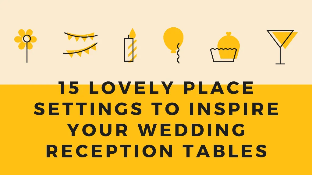 15 Lovely Place Settings to Inspire Your Wedding Reception Tables